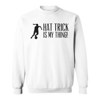 Hattrick Ist Mein Ding Sweatshirt - Geschenkecke