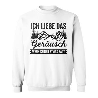 Hiking Ich Liebe Das Noise Wenn Keiner Etwas Sagt Sweatshirt - Geschenkecke