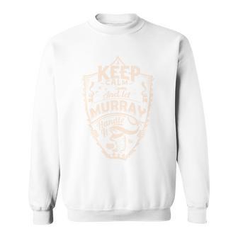 Keep Calm And Let Murray Handle It Geschenk Nachnamen Sweatshirt - Geschenkecke