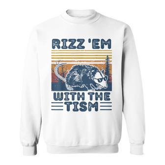 Rizz Em With The Tism Rizzler Joke Meme Rizzling Opossum Pun Sweatshirt - Monsterry