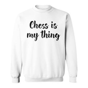 Schach Ist Mein Ding Liebe Schachturniere Spielen Sweatshirt - Geschenkecke