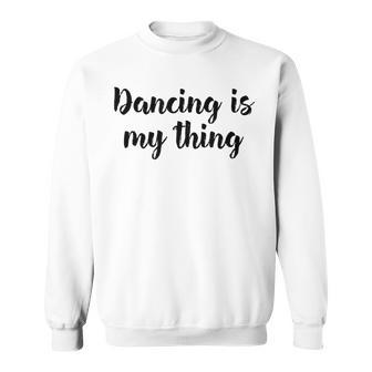 Tanzen Ist Mein Ding Love Dance Ballett Unterricht Sweatshirt - Geschenkecke