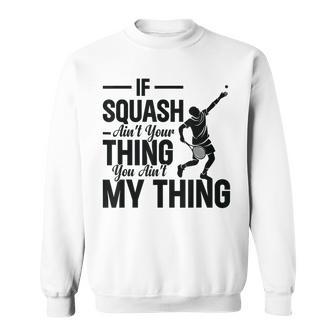 Wenn Squash Nicht Dein Ding Ist Bist Du Nicht Mein Ding Squash Sport Sweatshirt - Geschenkecke