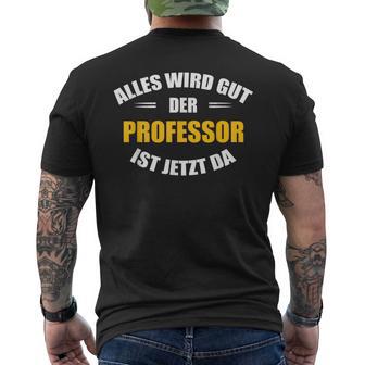 Alles Wird Gut Der Professor Ist Jetzt Da S T-Shirt mit Rückendruck - Geschenkecke