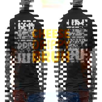 I Like My Cheese Drippy Bruh Men's T-shirt Back Print - Thegiftio