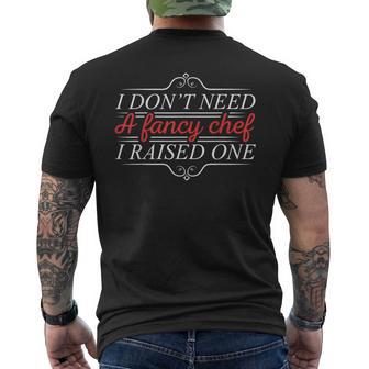 I Don't Need A Fancy Chef I Raised One Cooking Lover Cook Men's Back Print T-Shirt - Monsterry UK