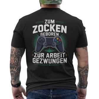 Gamer Zocker Zum Zocken Geboren Zur Arbeit Gezwungen T-Shirt mit Rückendruck - Geschenkecke