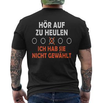 Hör Auf Zu Heulen Ich Hab Sie Nicht Gewählt Lustiges Spruch T-Shirt mit Rückendruck - Geschenkecke