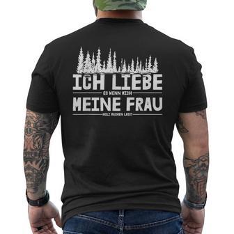 Ich Liebe Es Wenn Meine Frau Holzmachen Ich Liebe Es Wenn Meine Frau Holzmach T-Shirt mit Rückendruck - Geschenkecke