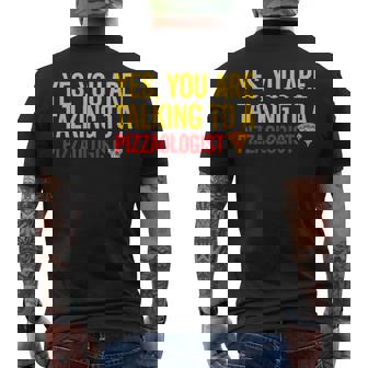 Pizza Pizzaology You Are Talking To a Pizzaologist Men's Back Print T-Shirt - Monsterry