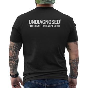 Undiagnosed But Something Ain't Right Men's T-shirt Back Print - Thegiftio UK