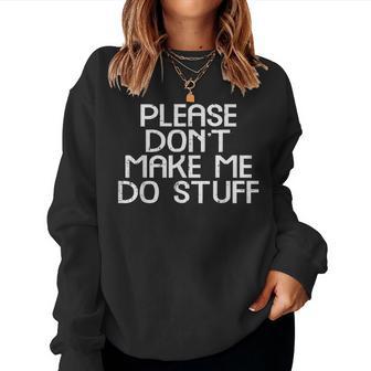 Please Dont Make Me Do Stuff Saying Boys Girls N Women Sweatshirt - Thegiftio UK