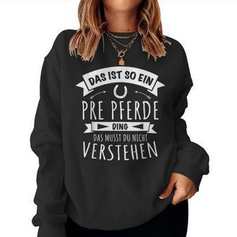 Pura Raza Española Horse Das Ist So Ein Pre Ding Sweatshirt Frauen - Geschenkecke