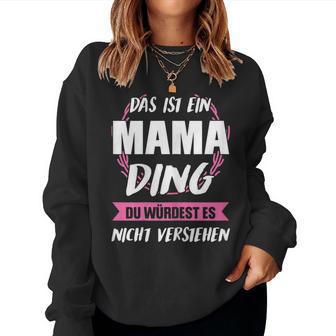 Women's Das Ist Ein Mama Ding Mama Sweatshirt Frauen - Geschenkecke