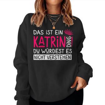 Women's First Name Katrin Name Day Saying Das Ist Ein Katrin Ding Sweatshirt Frauen - Geschenkecke