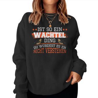 Women's Quail Is So Ein Wachtel Ding Quail Breeding Quail With-Neck Sweatshirt Frauen - Geschenkecke