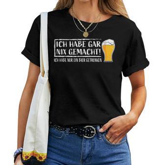 Ich Hab Gar Nichts Machined Nur Ein Bier Drunken Beer Meme T-shirt Frauen - Geschenkecke