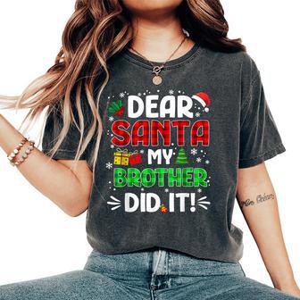Dear Santa My Brother Did It Christmas Boys Girls Kid Women's Oversized Comfort T-Shirt - Thegiftio UK