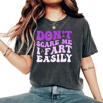 Don't Scare Me I Fart Easily Sarcastic Joke Women's Oversized Comfort T-Shirt - Thegiftio UK