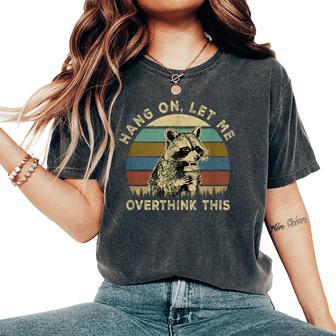 Hang On Let Me Overthink This Raccoon Sarcastic Adult Women's Oversized Comfort T-Shirt - Thegiftio UK