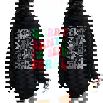 Sorry Santa I've Been Feral Groovy Xmas Christmas Women Oversized Hoodie Back Print - Thegiftio