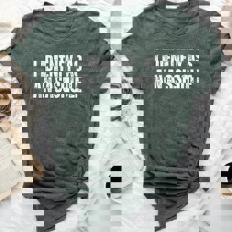 I Identify As An Asshole Sarcastic For Assholes Bella Canvas T-shirt | Mazezy