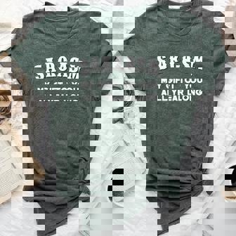 Sarcasm My To You All Year Long Humor Sarcastic Bella Canvas T-shirt | Mazezy