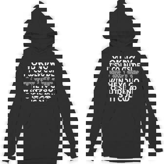 You Know It's Cold Outside When You Go Outside And It's Cold Unisex Hoodie - Monsterry