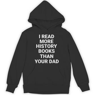 I Read More History Books Than Your Dad Unisex Hoodie - Monsterry
