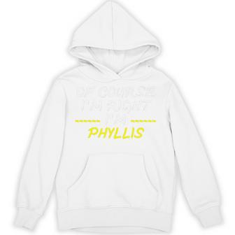 Of Course Im Right Im Phyllis Premium Unisex Hoodie - Monsterry