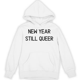 New Year Still Queer Gay LGBTQ Premium Unisex Hoodie - Monsterry