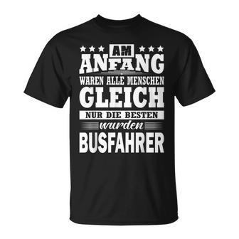 Am Anfang Waren Alle Menschen Ggleich Busfahrer T-Shirt - Geschenkecke