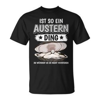 Austern Muschel Sachen Ist So Ein Auster Ding Auster T-Shirt - Geschenkecke