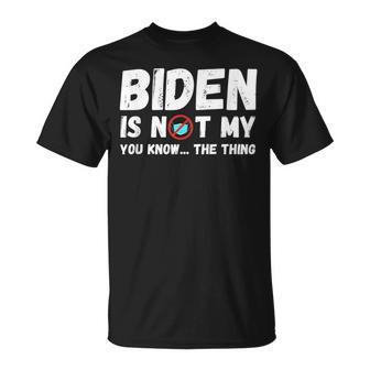 Biden Ist Nicht Mein Du Weißt Das Ding Pro Trump Republikaner T-Shirt - Geschenkecke