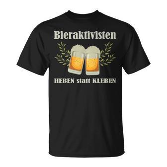 Bieraktivisten Heben Statt Kleben Beer Activist T-Shirt - Geschenkecke