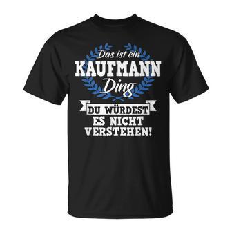 Das Ist Ein Kaufmann Ding Du Würdest Es Nichterstand T-Shirt - Geschenkecke