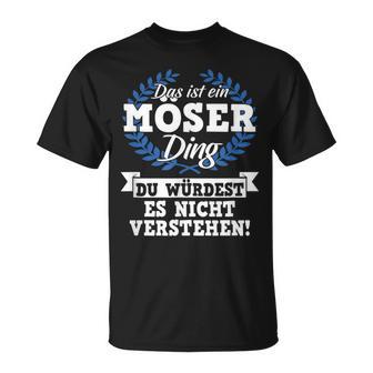 Das Ist Ein Möser Ding Du Würdest Es Nicht Understand T-Shirt - Geschenkecke