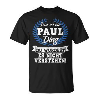 Das Ist Ein Paul Ding Du Würdest Es Nicht Understand T-Shirt - Geschenkecke