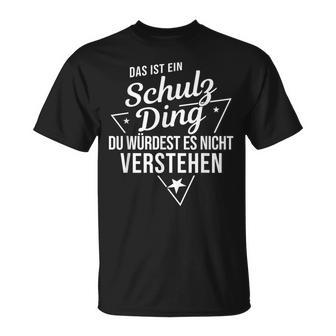 Das Ist Ein Schulz Ding Du Würdest Es Nicht Understand T-Shirt - Geschenkecke