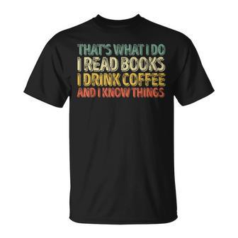 Das Ist Was Ich Mache Ich Lese Büches Ich Trinke Kaffee Ich Weiß Dinge S T-Shirt - Geschenkecke