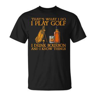 Das Ist Was Ich Mache Ich Spiele Golf Ich Trinke Bourbon & Ich Weiß Dinge T-Shirt - Geschenkecke