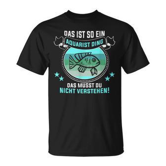 Das Ist So Ein Aquarist Ding Fischliebhaber Aquarist T-Shirt - Geschenkecke