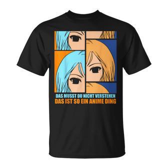 Das Muss Du Nichtersteht Das Ist So Ein Anime Ding S T-Shirt - Geschenkecke