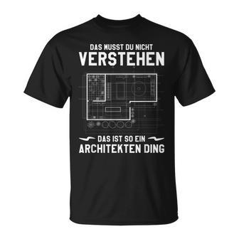 Das Musst Du Nichterstand Das Ist So Ein Architekten Ding T-Shirt - Geschenkecke