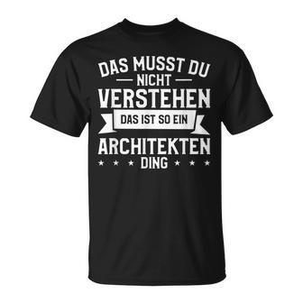 Das Musst Du Nichterstehen Das Ist So Ein Architekten Ding T-Shirt - Geschenkecke