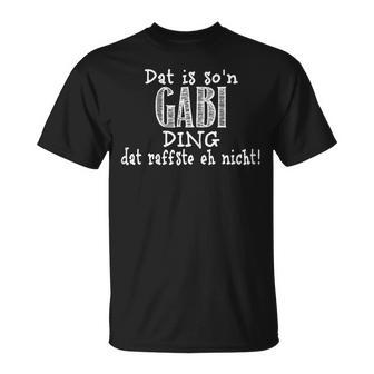 Dat Is So'n Gabi Ding Dat Raffste Eh Nicht Slogan T-Shirt - Geschenkecke