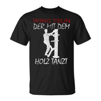 Der Mit Dem Holz Tanzt Martial Arts Training Wing Tsun T-Shirt - Geschenkecke