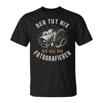 Der Tut Nix Der Will Nur Fotoen T-Shirt - Geschenkecke