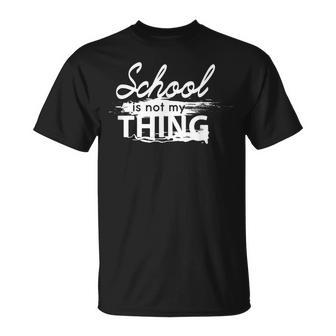 Die Schule Ist Nicht Mein Ding T-Shirt - Geschenkecke