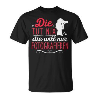 Die Tut Nix Will Nur Photographier T-Shirt - Geschenkecke